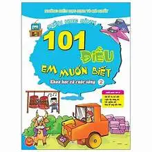 101 điều em muốn biết ? Khoa học và cuộc sống ( tập 2 )