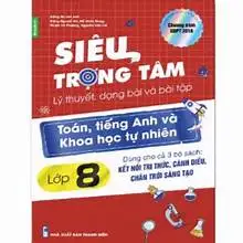 Siêu trọng tâm lý thuyết, dạng bài và bài tập lớp 8 : Toán, tiếng anh và khoa học tự nhiên