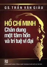 Hồ Chí Minh chân dung một tâm hồn và trí tuệ vĩ đại