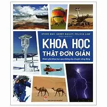 Khoa học thật đơn giản : Khám phá khoa học qua những câu chuyện sống động