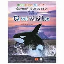 Cá voi và cá heo -Bách khoa tri thức về khám phá thế giới cho trẻ em