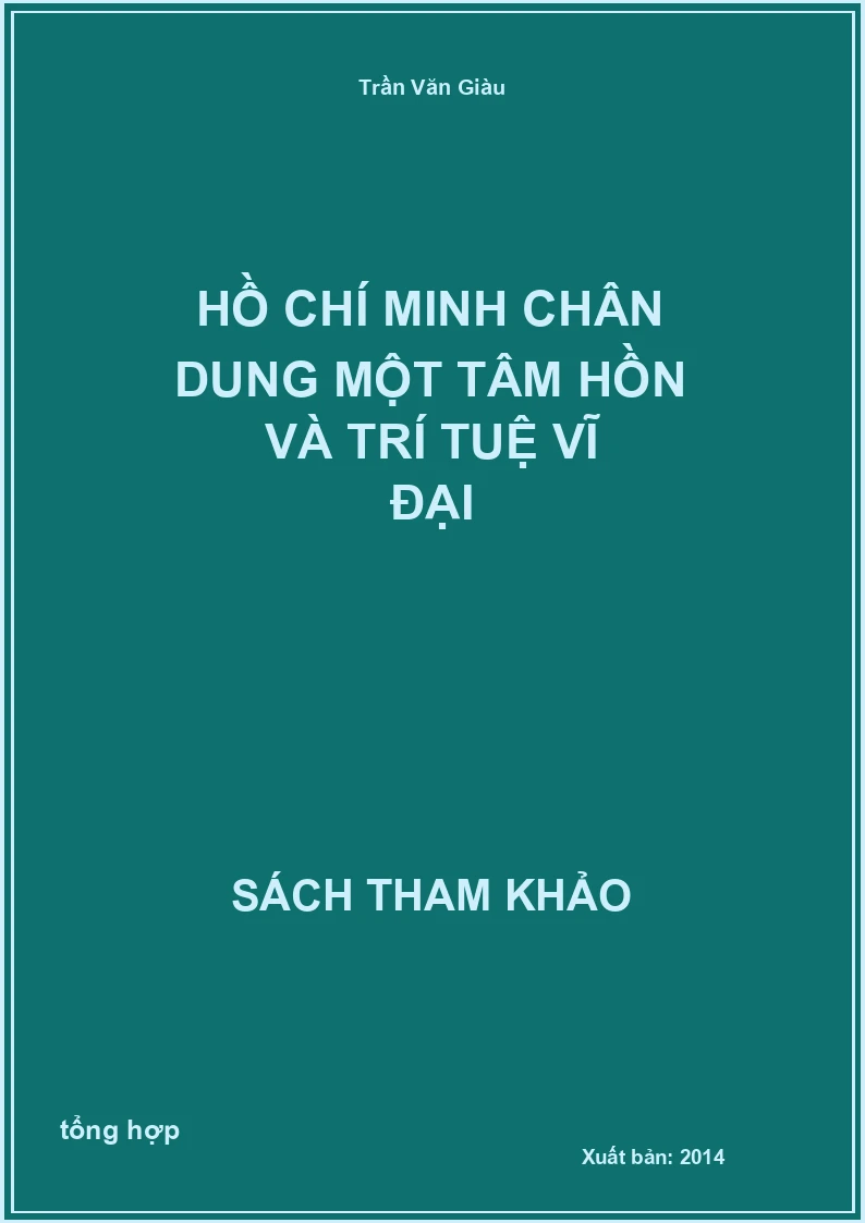 Hồ Chí Minh chân dung một tâm hồn và trí tuệ vĩ đại