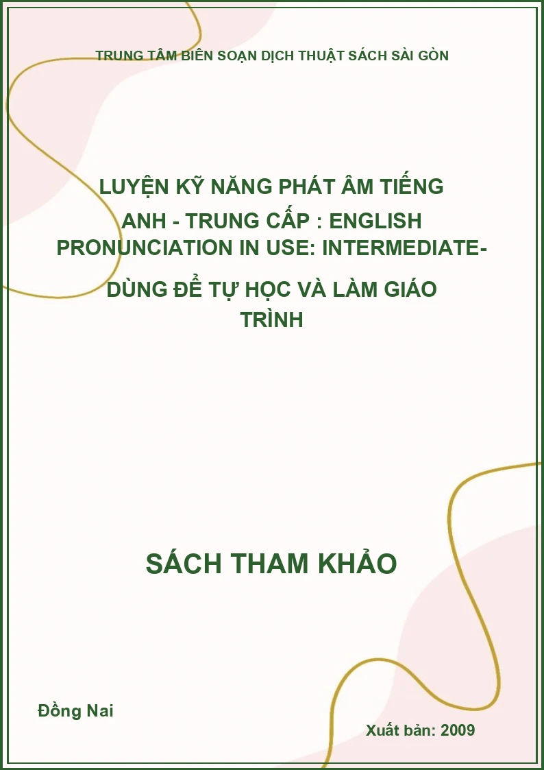 Luyện kỹ năng phát âm tiếng anh - trung cấp : English Pronunciation in Use: Intermediate- Dùng để tự học và làm giáo trình