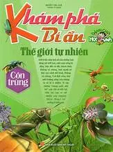 Khám Phá Bí Ẩn Thế Giới Tự Nhiên : Côn trùng