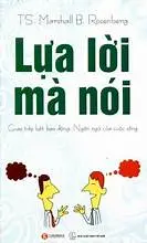 Lựa lời mà nói - Giao tiếp bất bạo động: Ngôn ngữ của cuộc sống