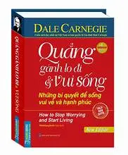 Quẳng gánh lo đi và vui sống- Những bí quyết để sống vui vẻ và hạnh phúc