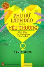 Phụ nữ lãnh đạo bằng yêu thương: Chìa khoá của thành công và hạnh phúc