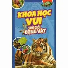 Khoa học vui Thế giới động vật