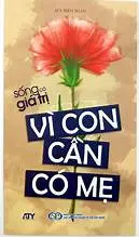 Vì con cần có mẹ : Sống có giá trị: