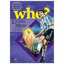 Who ? Lionel Messi ( Chuyện kể về danh nhân thế giới)