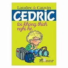 Cedric- Tôi không thích nghỉ hè