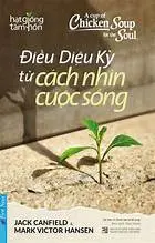 Hạt giống tâm hồn: Điều Diệu Kỳ Từ Cách Nhìn Cuộc Sống