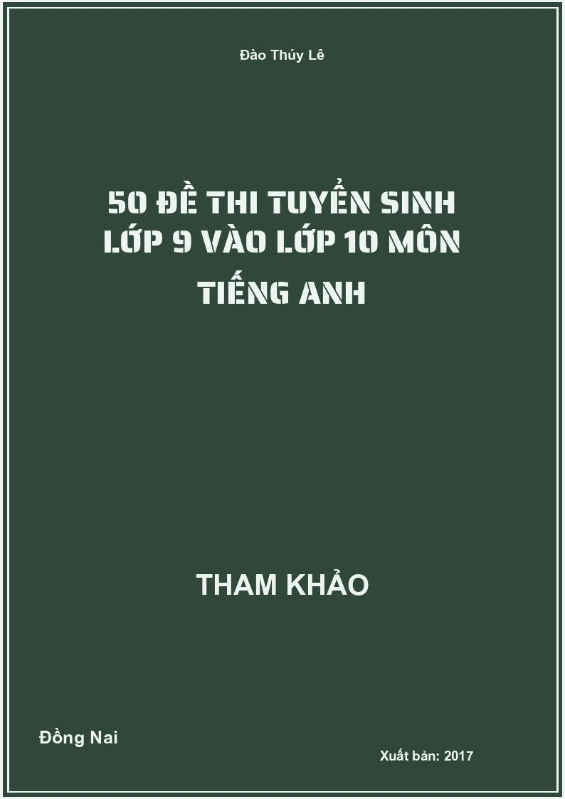 50 đề thi tuyển Sinh lớp 9 vào lớp 10 môn Tiếng Anh