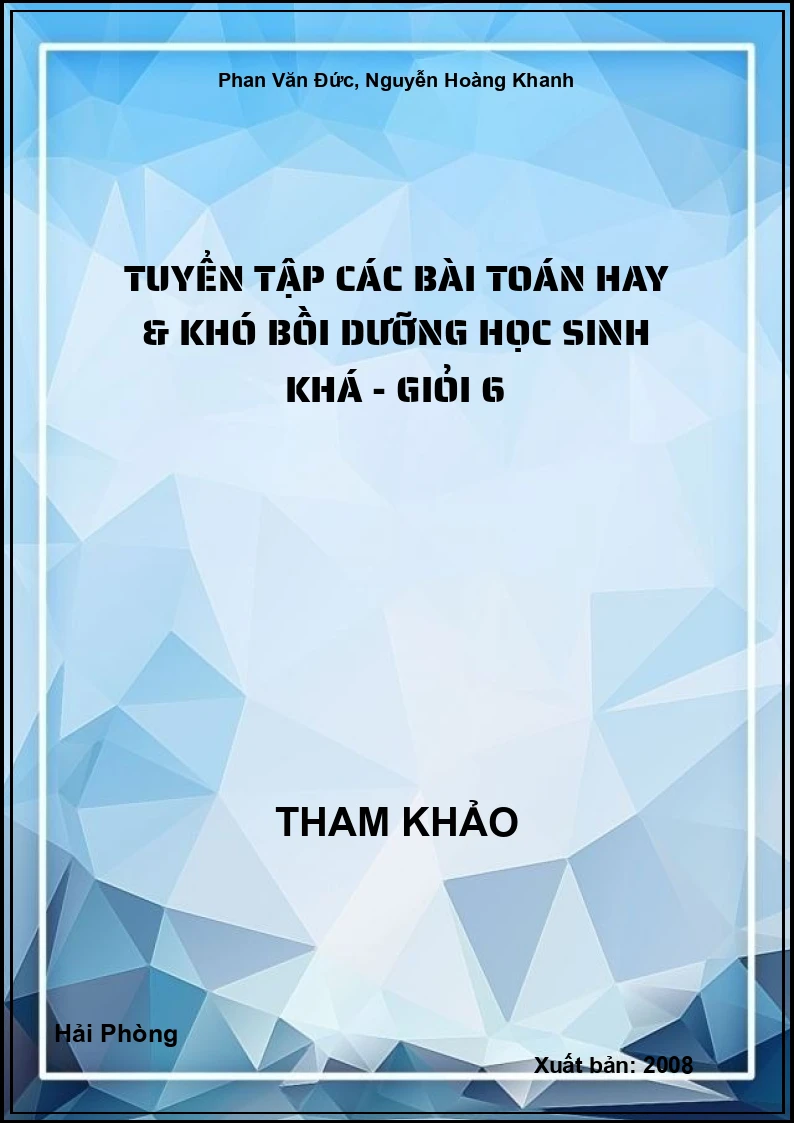 Tuyển tập các bài Toán hay & khó bồi dưỡng học Sinh khá - giỏi 6
