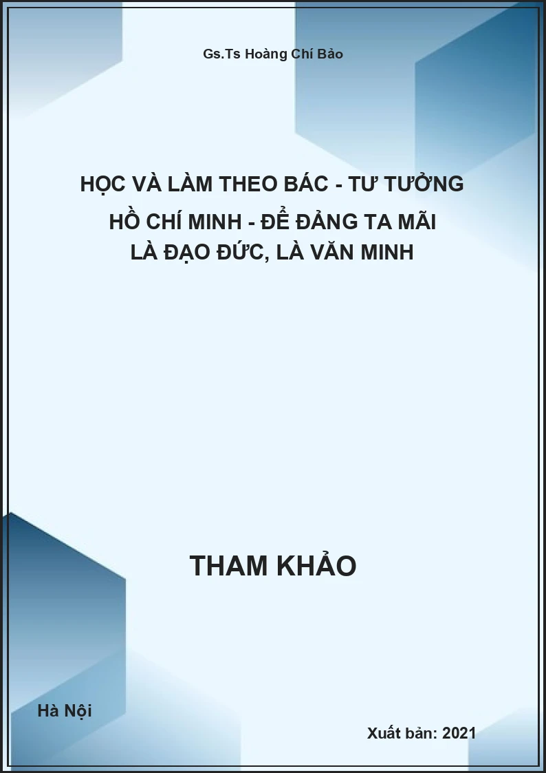 Học và làm theo Bác - Tư tưởng Hồ Chí Minh - Để Đảng ta mãi là đạo đức, là Văn minh