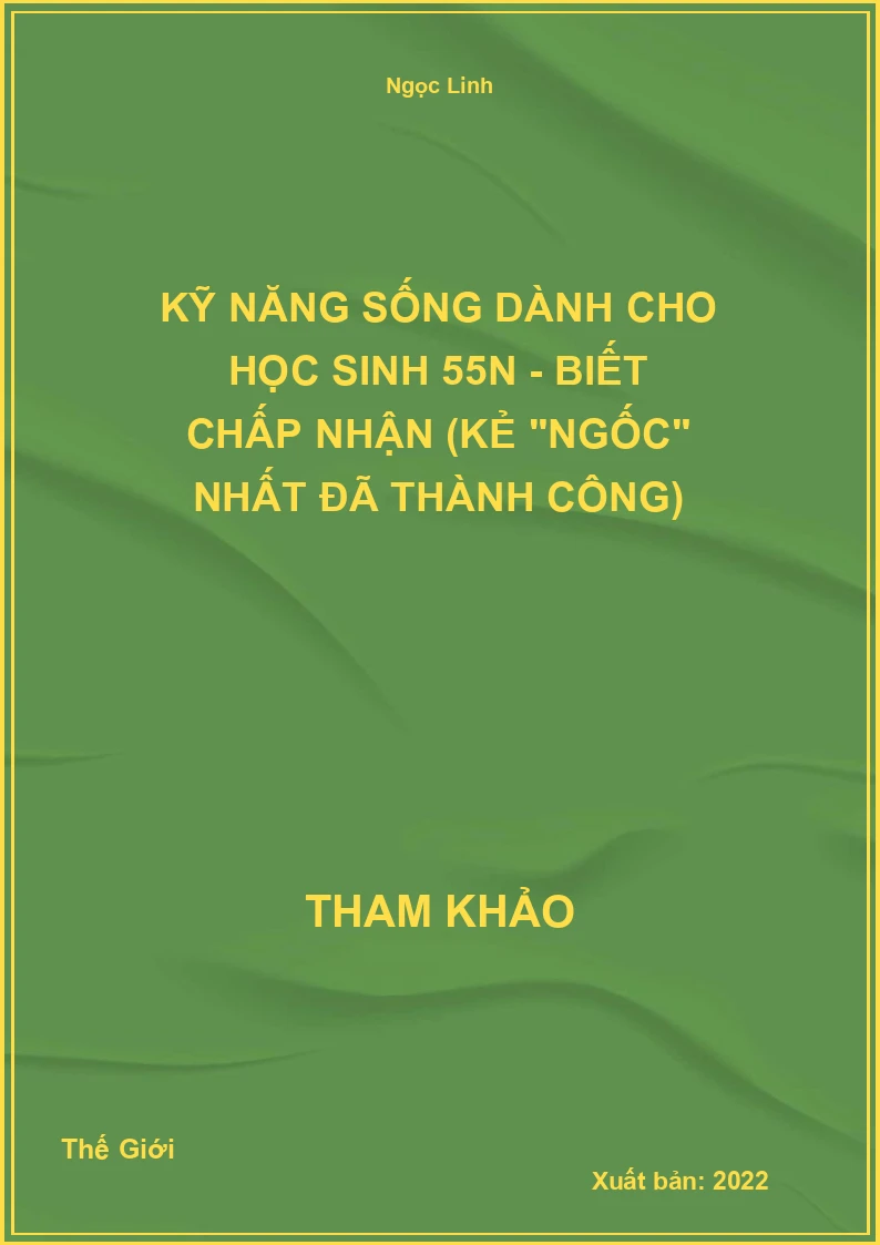 Kỹ năng sống dành cho học Sinh 55N - Biết chấp nhận (Kẻ "ngốc" nhất đã thành công)