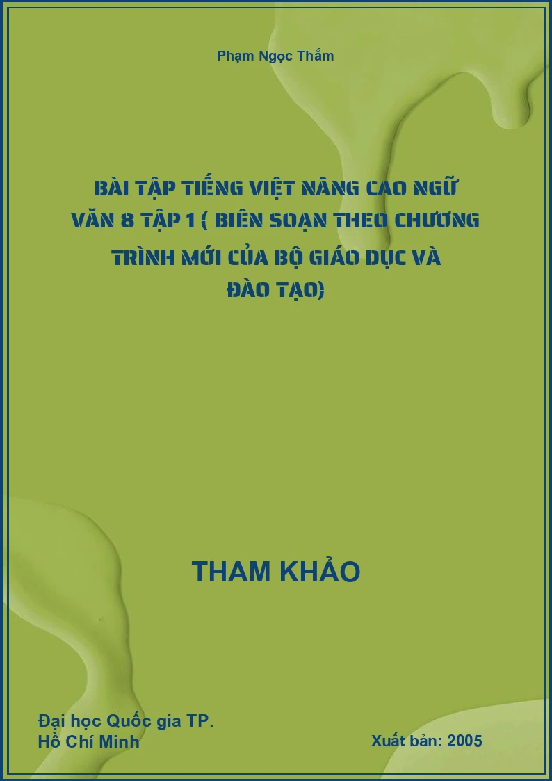 Bài tập tiếng việt nâng cao Ngữ Văn 8 tập 1 ( biên soạn theo chương trình mới của bộ giáo dục và đào tạo)