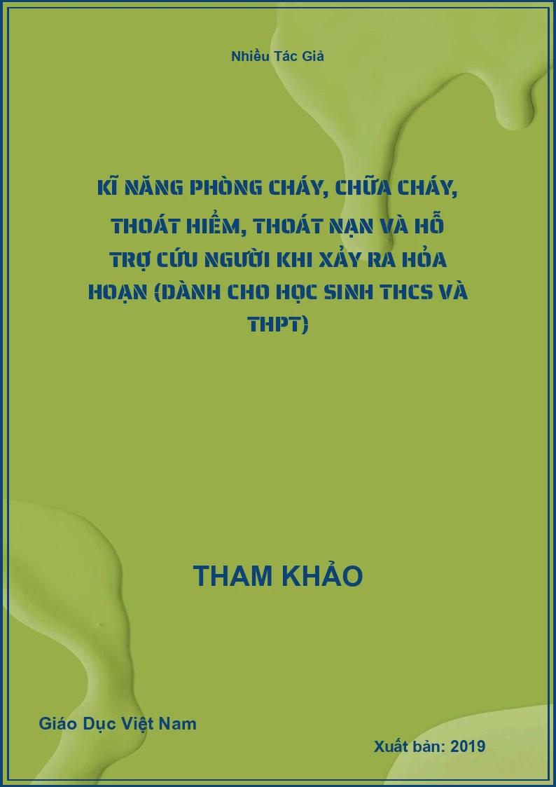 Kĩ Năng Phòng Cháy, Chữa Cháy, Thoát Hiểm, Thoát Nạn Và Hỗ Trợ Cứu Người Khi Xảy Ra Hỏa Hoạn (Dành Cho Học Sinh THCS Và THPT)