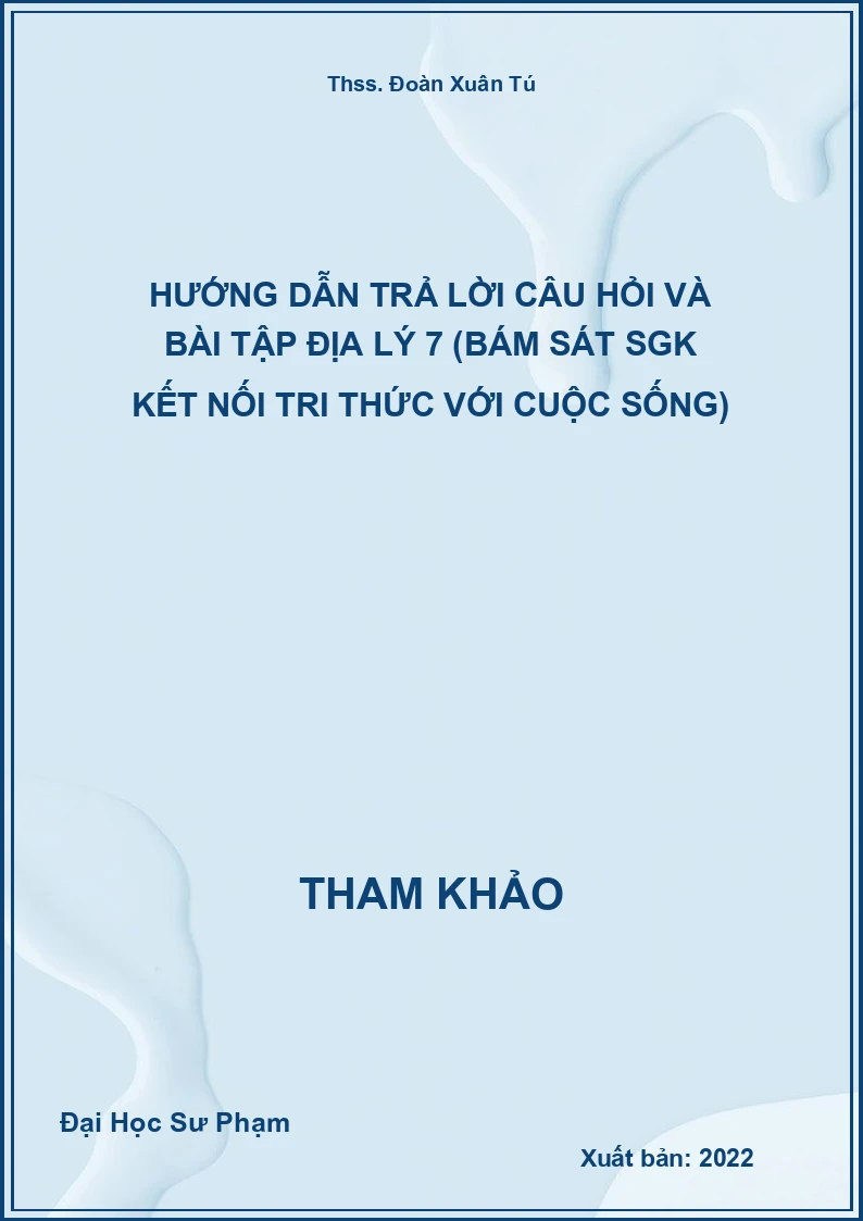 Hướng dẫn trả lời câu hỏi và bài tập Địa Lý 7 (bám sát SGK Kết nối tri thức với cuộc sống)