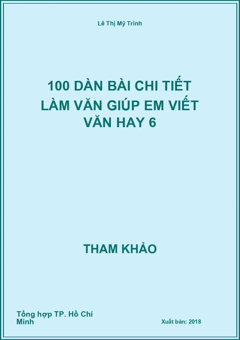100 dàn bài chi tiết làm Văn giúp em viết Văn hay 6