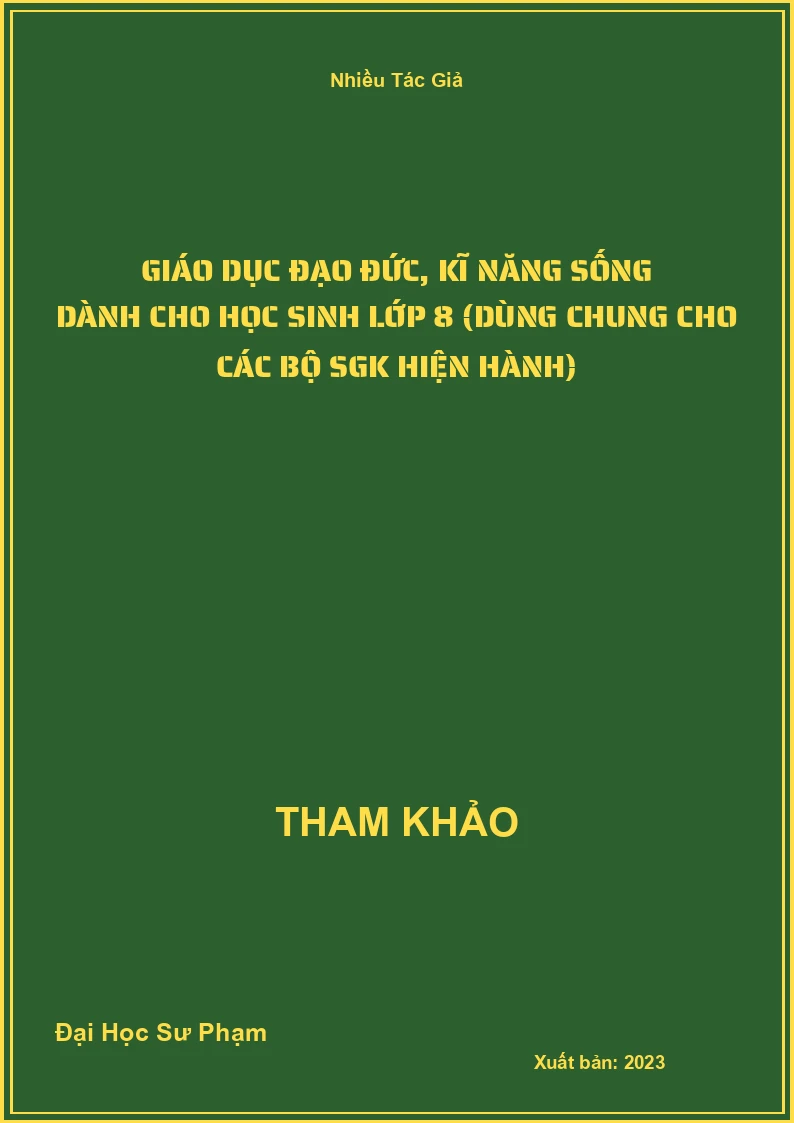 Giáo dục đạo đức, kĩ năng sống dành cho học Sinh lớp 8 (dùng chung cho các bộ SGK hiện hành)