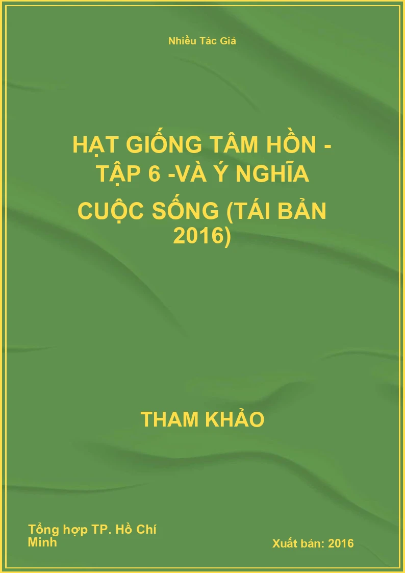 Hạt Giống Tâm Hồn - Tập 6 -Và ý nghĩa cuộc sống (Tái Bản 2016)