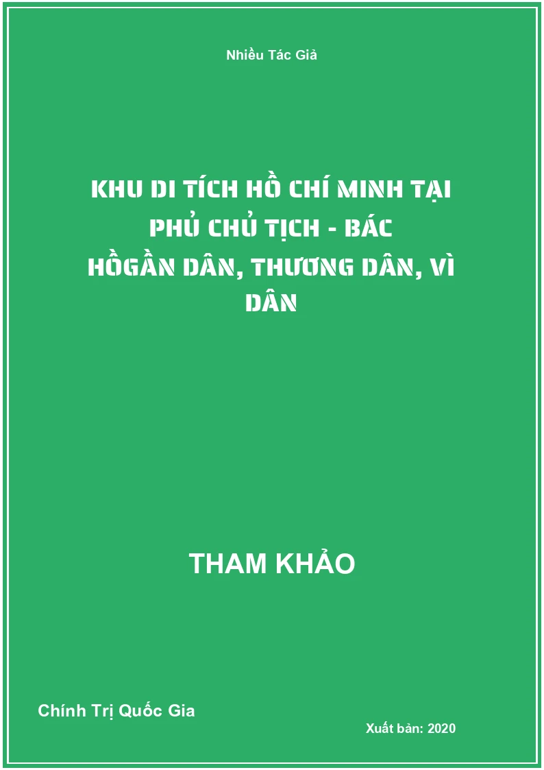 Khu Di Tích Hồ Chí Minh Tại Phủ Chủ Tịch - Bác HồGần Dân, Thương Dân, Vì Dân