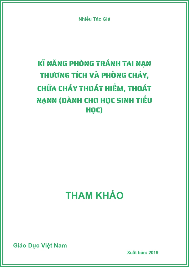 Kĩ Năng Phòng Tránh Tai Nạn Thương Tích Và Phòng Cháy, Chữa Cháy Thoát Hiểm, Thoát Nạnn (Dành Cho Học Sinh Tiểu Học)