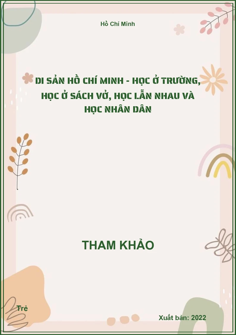 Di sản Hồ Chí Minh - Học ở trường, học ở sách vở, học lẫn nhau và học nhân dân