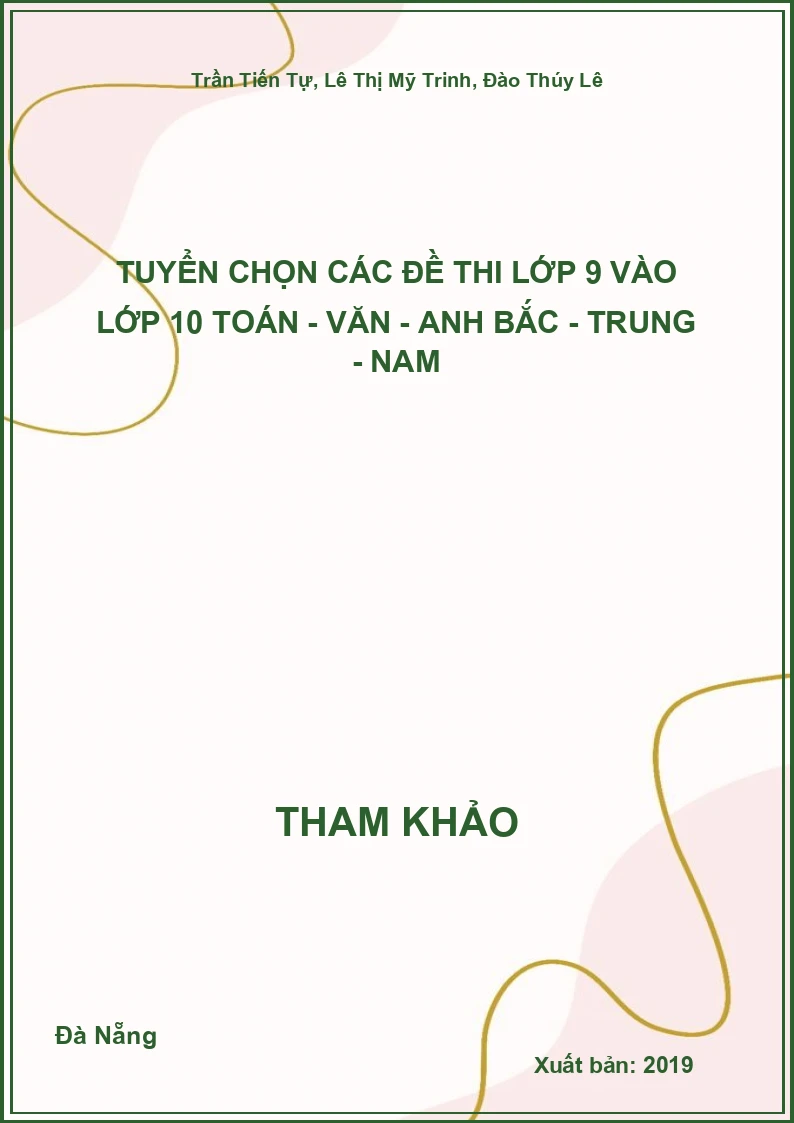 Tuyển chọn các đề thi lớp 9 vào lớp 10 Toán - Văn - Anh Bắc - Trung - Nam