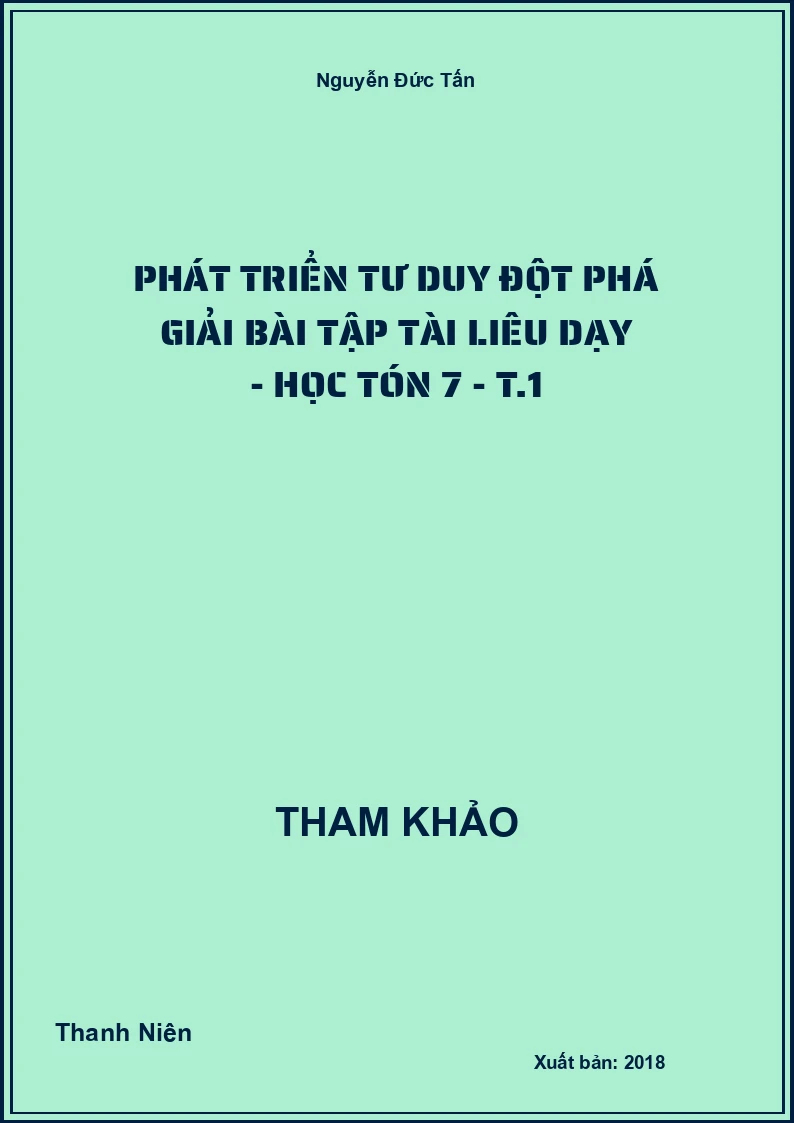 Phát triển tư duy đột phá giải bài tập tài liêu dạy - học Tón 7 - T.1