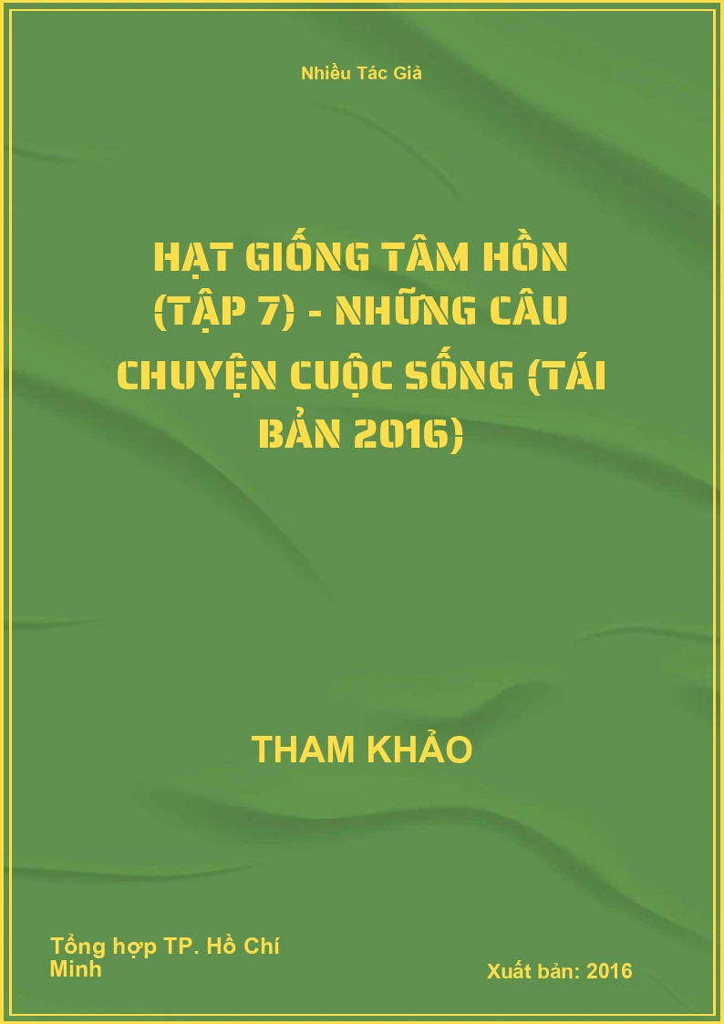 Hạt Giống Tâm Hồn (Tập 7) - Những Câu Chuyện Cuộc Sống (Tái Bản 2016)