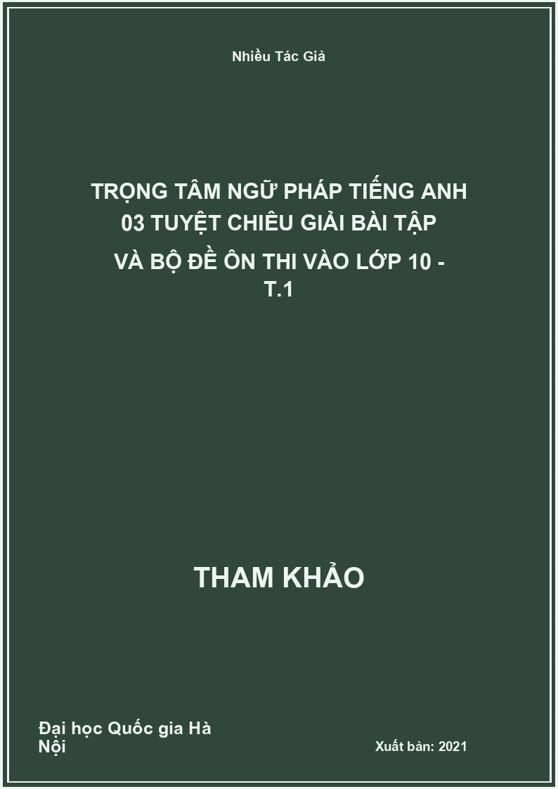 Trọng tâm ngữ pháp Tiếng Anh 03 tuyệt chiêu giải bài tập và bộ đề ôn thi vào lớp 10 - T.1