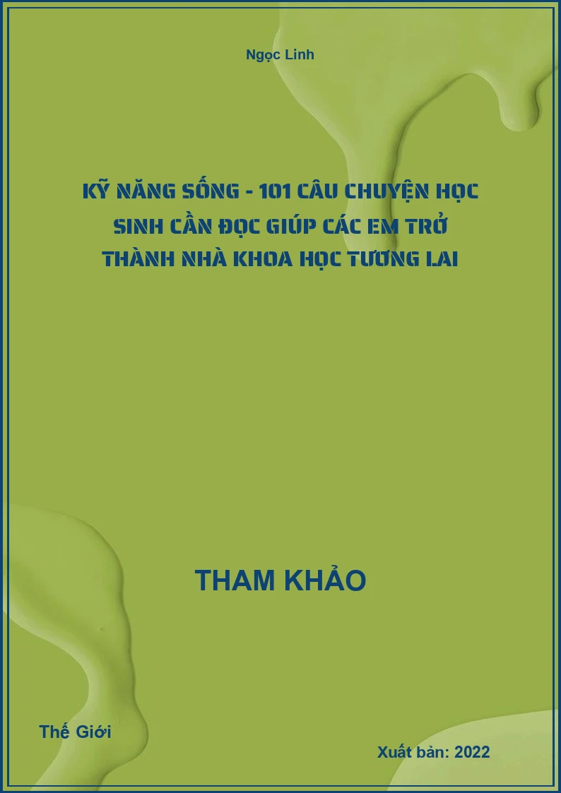 Kỹ Năng Sống - 101 Câu Chuyện Học Sinh Cần Đọc Giúp Các Em Trở Thành Nhà Khoa Học Tương Lai