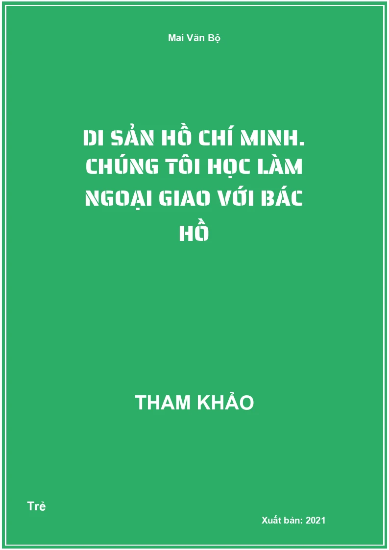 Di sản Hồ Chí Minh. Chúng tôi học làm ngoại giao với Bác Hồ