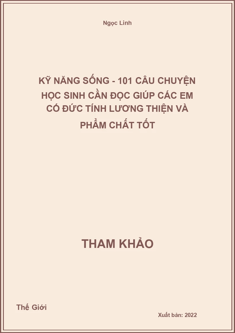 Kỹ năng sống - 101 câu chuyện học Sinh cần đọc giúp các em có đức tính lương thiện và phẩm chất tốt