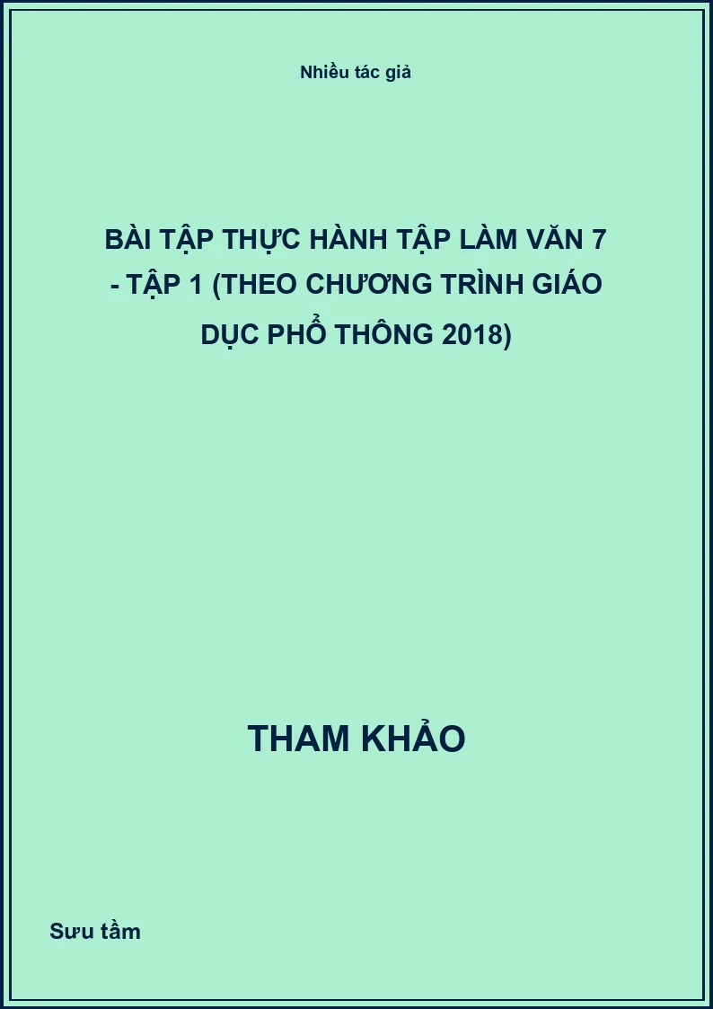 Bài tập thực hành Tập làm văn 7 - Tập 1 (Theo Chương trình Giáo dục phổ thông 2018)