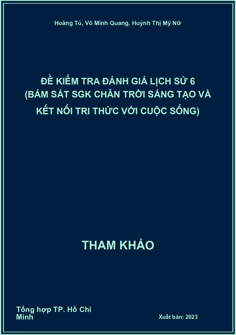 Đề kiểm tra đánh giá Lịch Sử 6 (bám sát SGK Chân trời sáng tạo và Kết nối tri thức với cuộc sống)