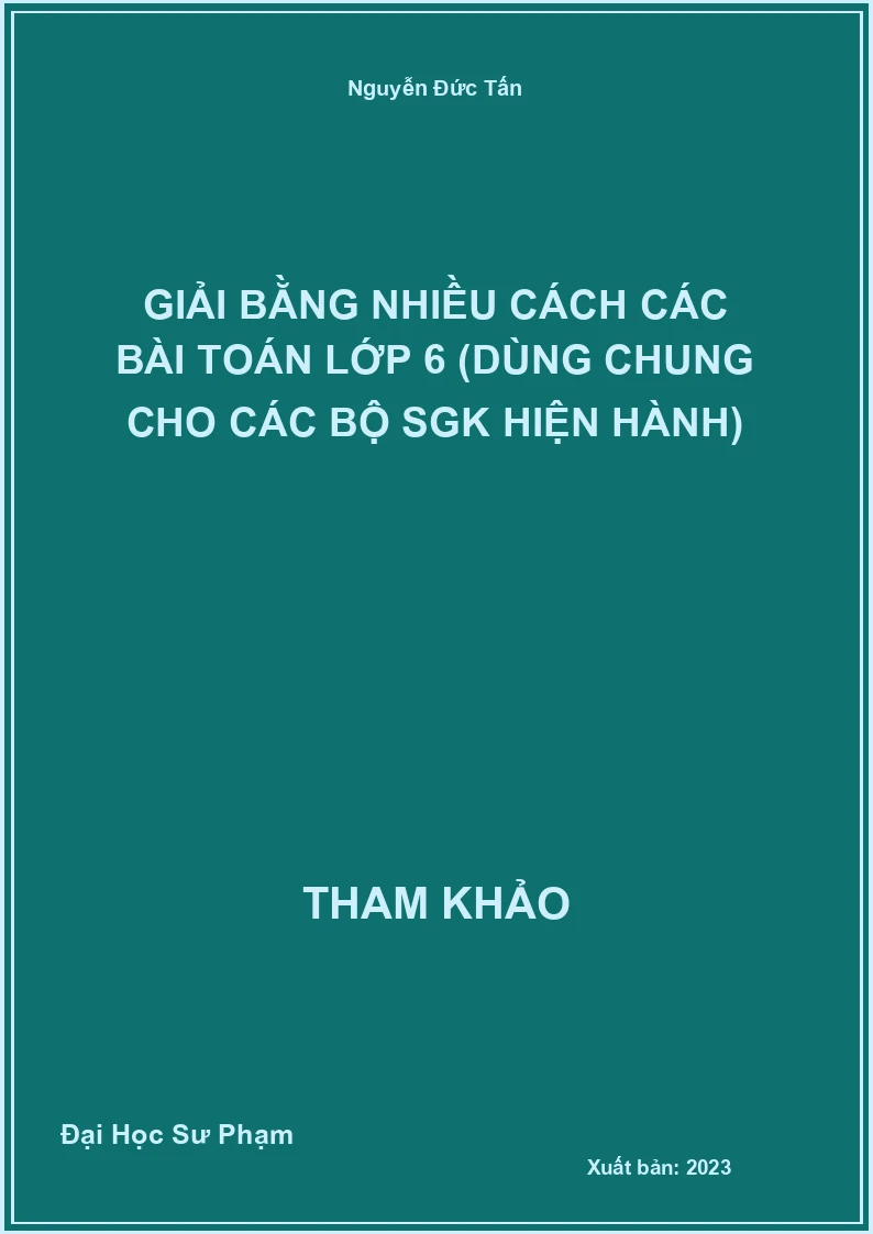 Giải bằng nhiều cách các bài Toán lớp 6 (dùng chung cho các bộ SGK hiện hành)