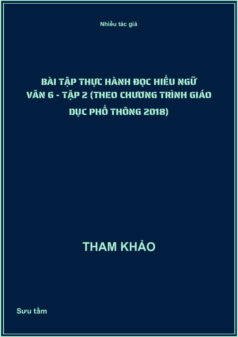 Bài tập thực hành đọc hiểu Ngữ văn 6 - Tập 2 (Theo Chương trình Giáo dục phổ thông 2018)
