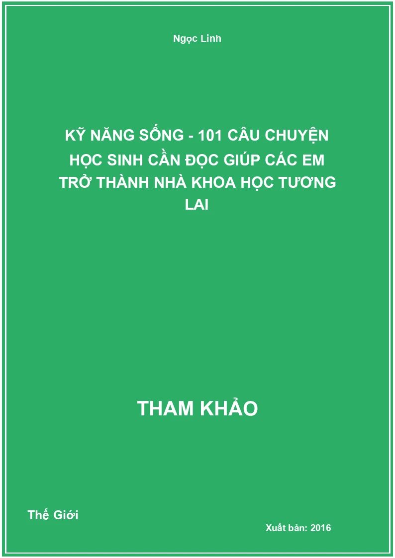 Kỹ Năng Sống - 101 Câu Chuyện Học Sinh Cần Đọc Giúp Các Em Trở Thành Nhà Khoa Học Tương Lai