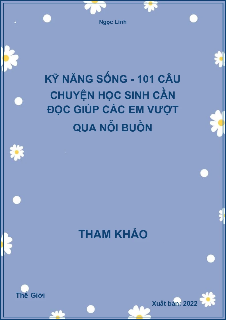 Kỹ năng sống - 101 câu chuyện học Sinh cần đọc giúp các em vượt qua nỗi buồn