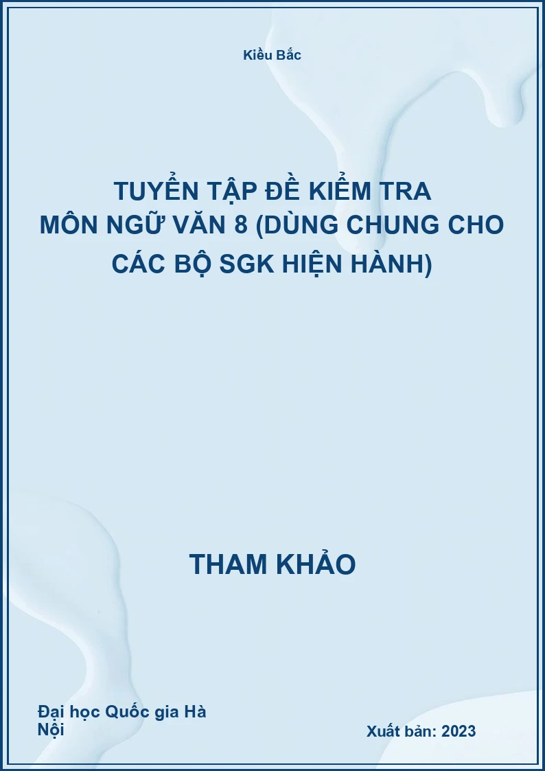 Tuyển tập đề kiểm tra môn Ngữ Văn 8 (dùng chung cho các bộ SGK hiện hành)