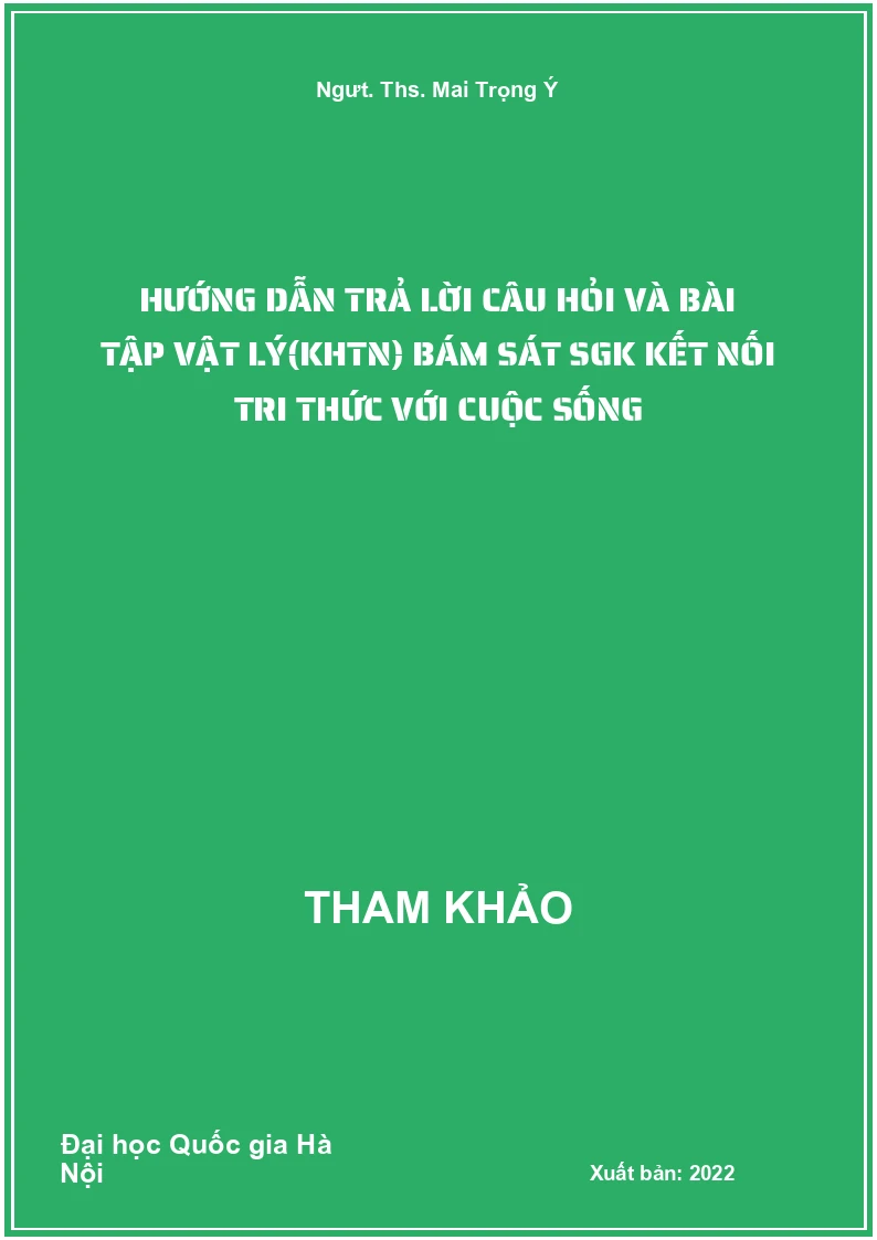 Hướng dẫn trả lời câu hỏi và bài tập Vật Lý(KHTN) bám sát SGK Kết nối tri thức với cuộc sống