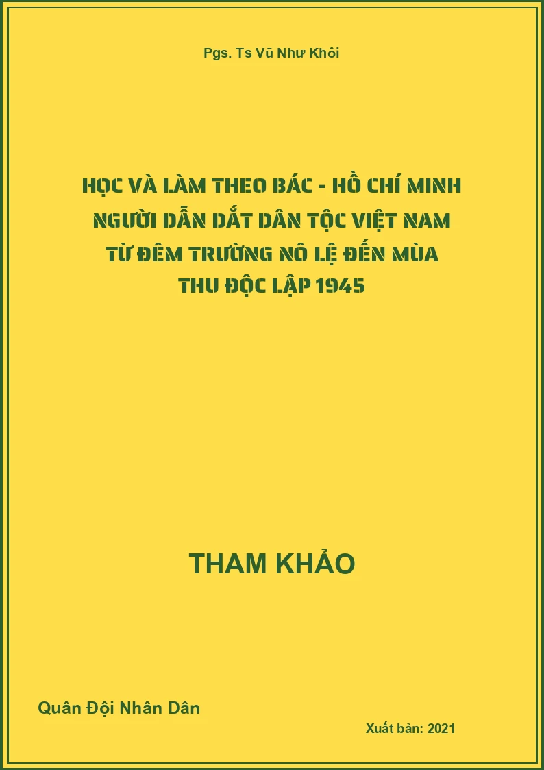 Học và làm theo Bác - Hồ Chí Minh người dẫn dắt dân tộc Việt Nam từ đêm trường nô lệ đến mùa thu độc lập 1945