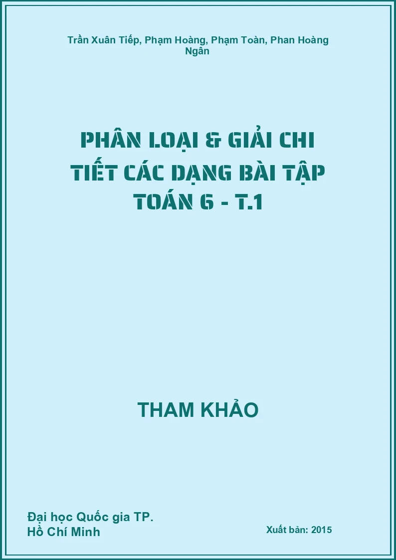 Phân loại & giải chi tiết các dạng bài tập Toán 6 - T.1