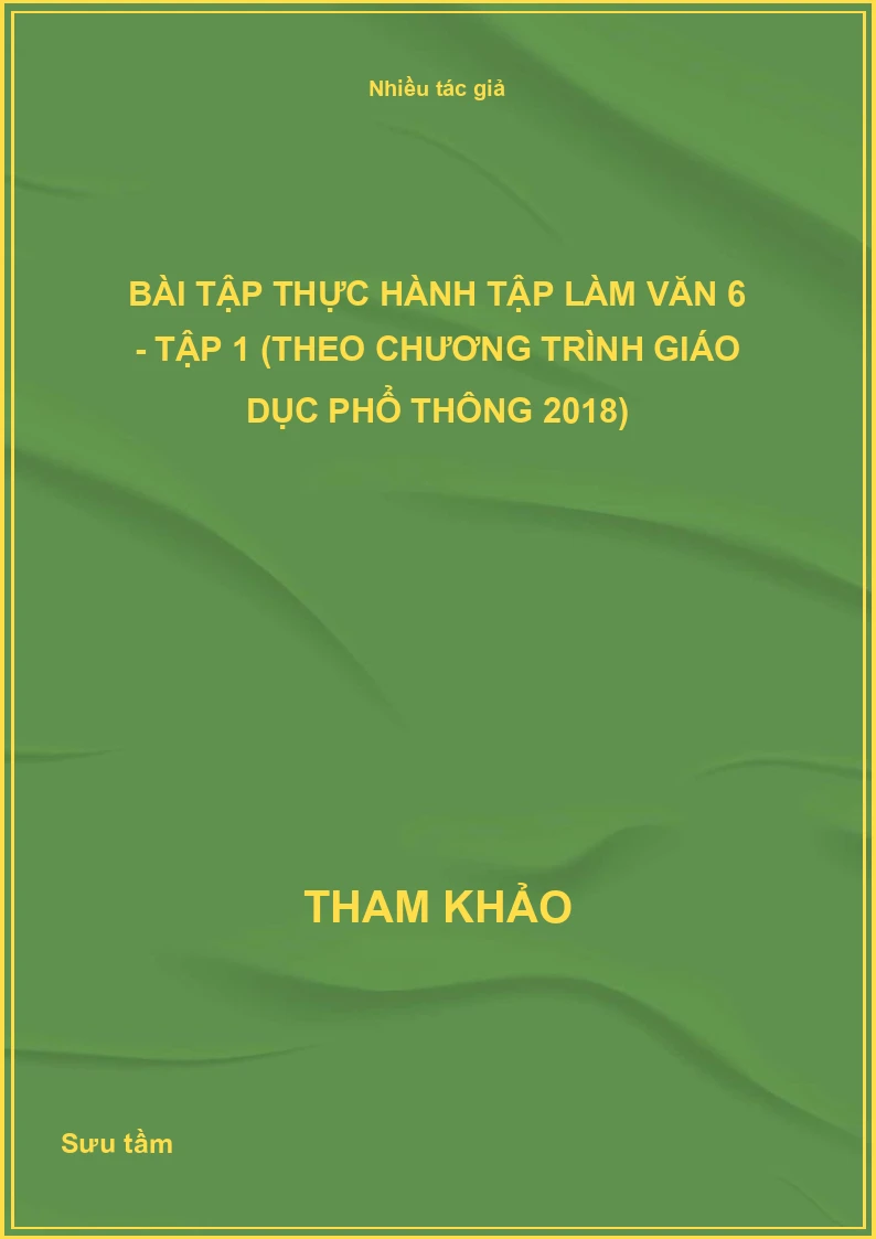 Bài tập thực hành Tập làm văn 6 - Tập 1 (theo Chương trình Giáo dục phổ thông 2018)