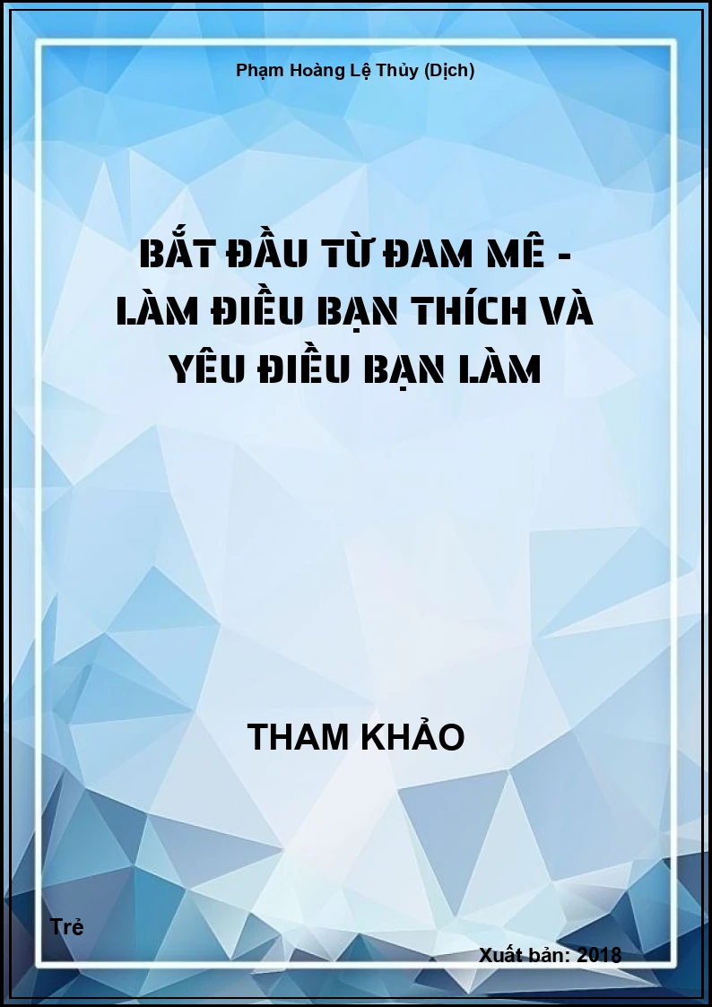 Bắt đầu từ đam mê - Làm điều bạn thích và yêu điều bạn làm