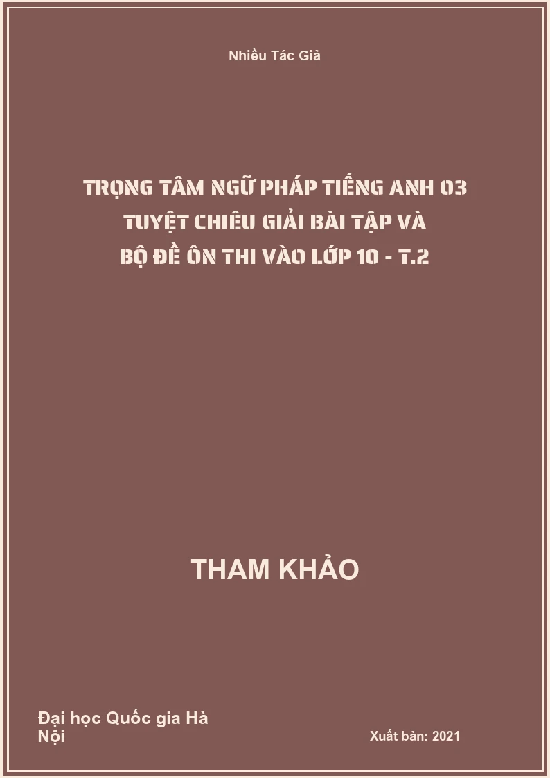Trọng tâm ngữ pháp Tiếng Anh 03 tuyệt chiêu giải bài tập và bộ đề ôn thi vào lớp 10 - T.2
