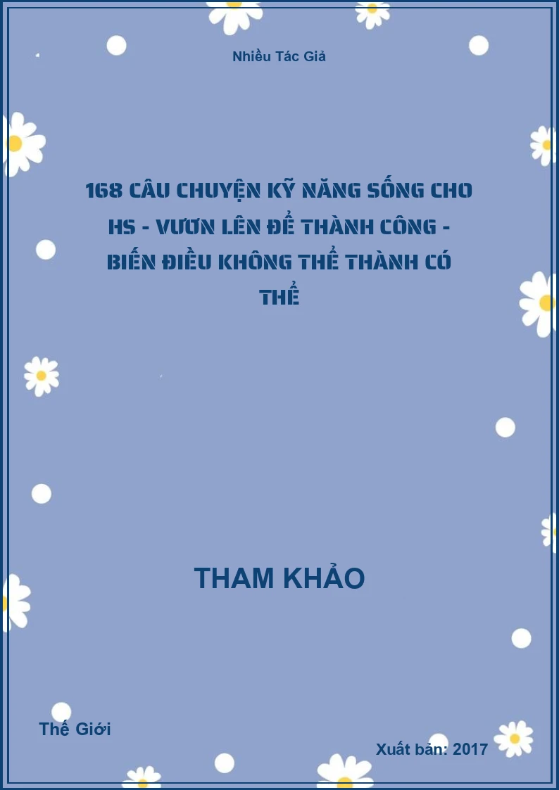 168 câu chuyện kỹ năng sống cho HS - Vươn lên để thành công - Biến điều không thể thành có thể